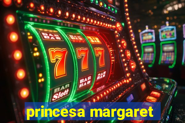 princesa margaret